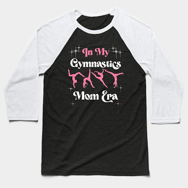 Funny Gymnast Lover Quote In My Gymnastics Mom Era Retro Baseball T-Shirt by jadolomadolo